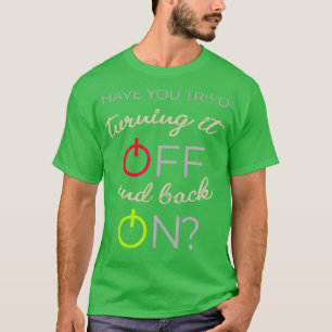 Have you tried turning it off and back on T-Shirt