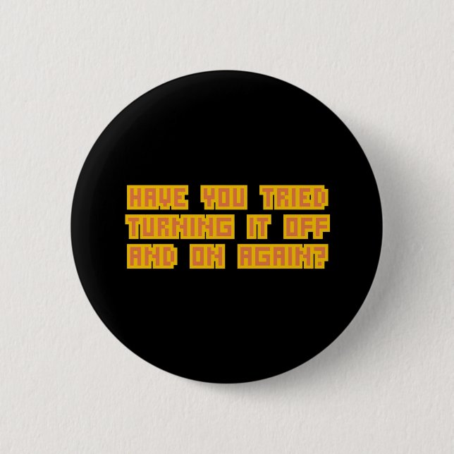Have you tried turning it off and on again? button (Front)