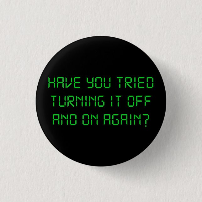 Have You Tried Turning It Off And On Again? Button (Front)