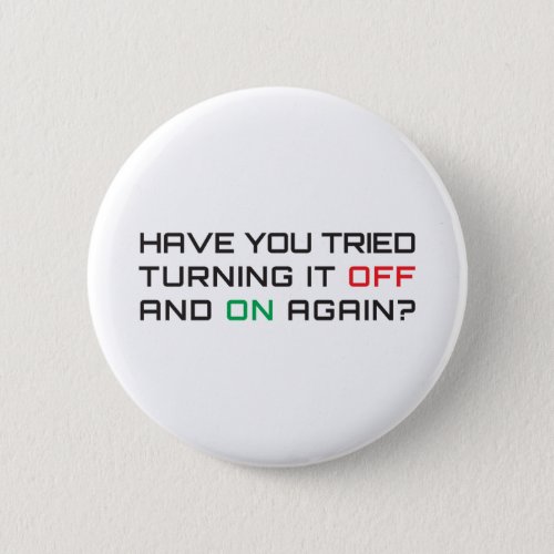 Have you tried turning it off and on again button