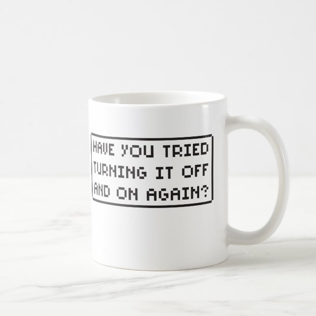 Have You Tried Turning It Off and On Again? Coffee Mug (Right)