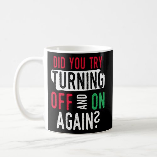 Have You Tried Turning It Off And On Again Compute Coffee Mug