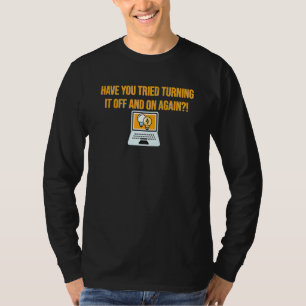 Have You Tried Turning It Off And On Again Compute T-Shirt