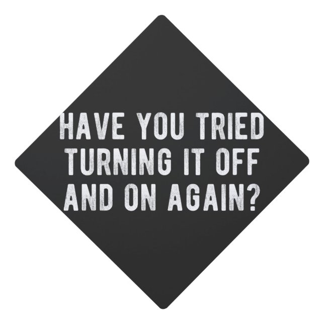 Have You Tried Turning It Off And On Again Graduation Cap Topper (Front)