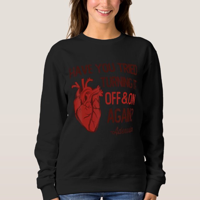 Have You Tried Turning It Off and On Again Heart A Sweatshirt (Front)