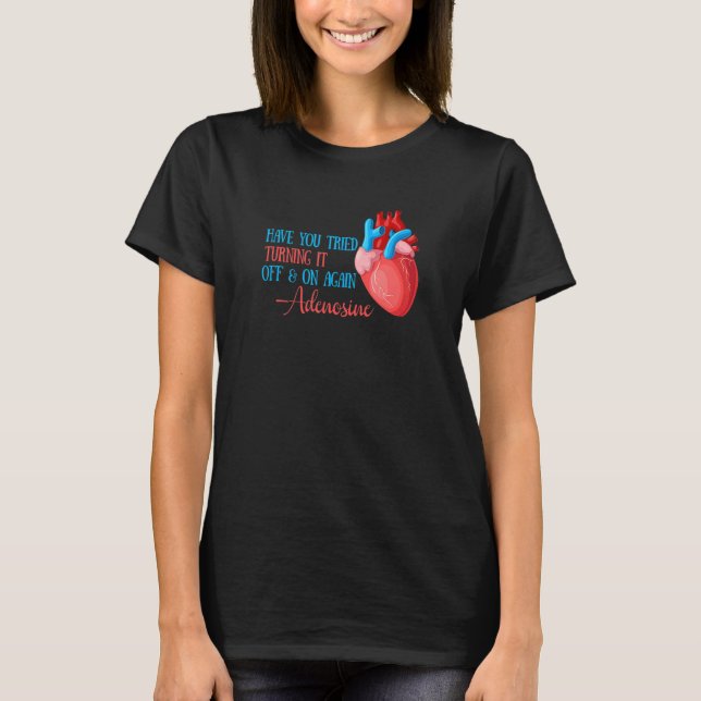 Have You Tried Turning It Off And On Again Heart A T-Shirt (Front)