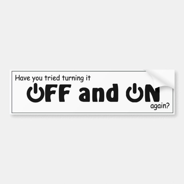 Have you tried turning it off and on again? IT Bumper Sticker (Front)