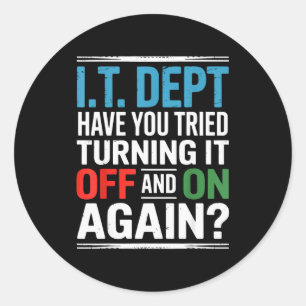 Have You Tried Turning It Off And On Again It Guy Classic Round Sticker