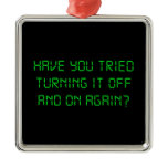 Have You Tried Turning It Off And On Again? Metal Ornament
