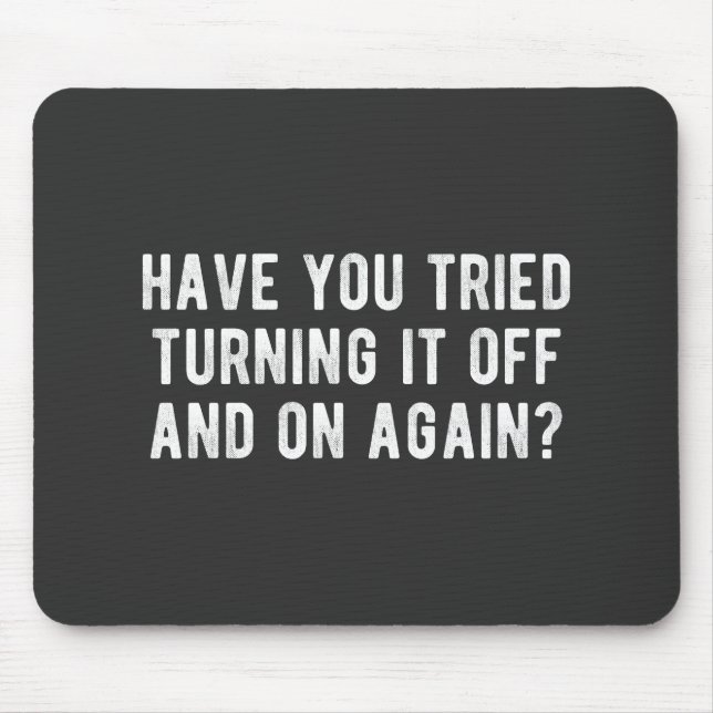 Have You Tried Turning It Off And On Again Mouse Pad (Front)