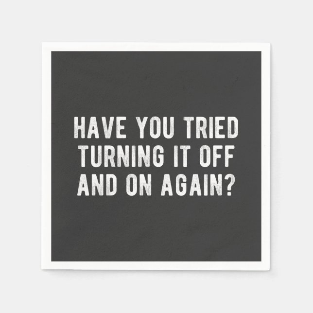 Have You Tried Turning It Off And On Again Napkins (Front)