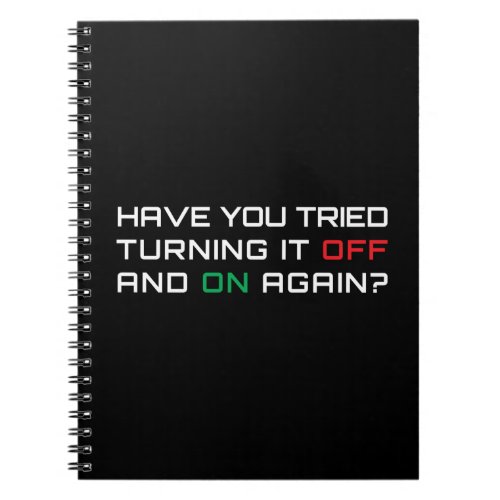 Have you tried turning it off and on again notebook