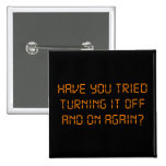 Have you tried turning it off and on again? pinback button | Zazzle