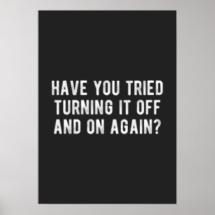 Have You Tried Turning It Off And On Again Poster