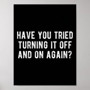 Have You Tried Turning It Off And On Again Poster
