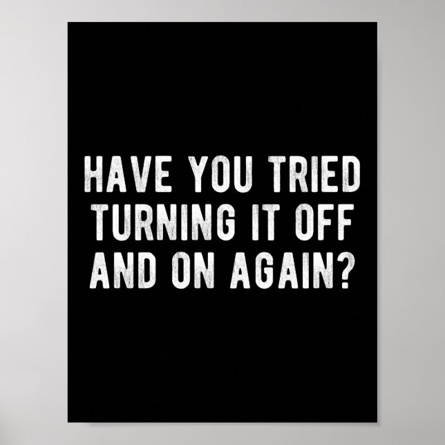 Have You Tried Turning It Off And On Again Poster (Front)