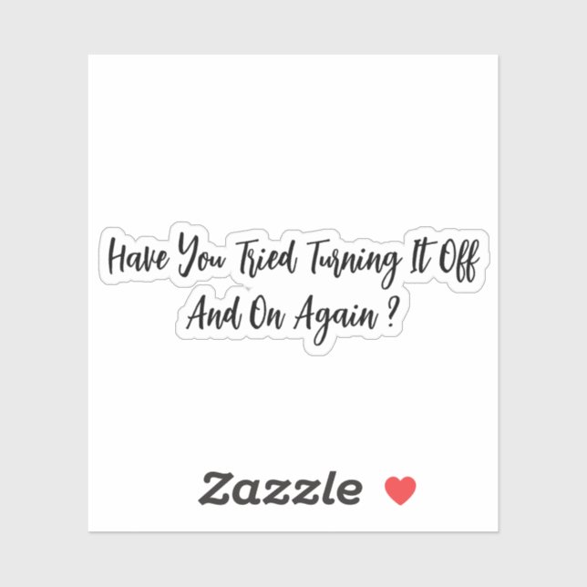 Have You Tried Turning It Off And On Again  Sticker (Sheet)
