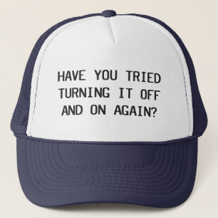 Have You Tried Turning It Off And On Again? Trucker Hat
