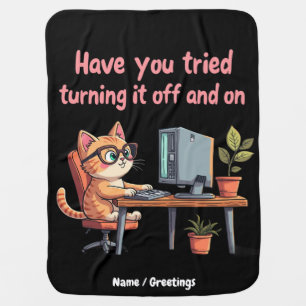 Have You Tried Turning It Off and On Tech Support Baby Blanket