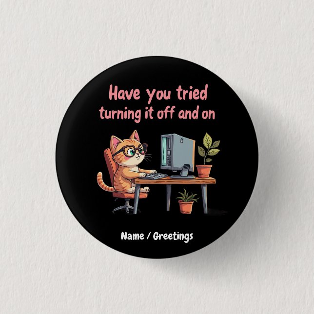 Have You Tried Turning It Off and On Tech Support Button (Front)