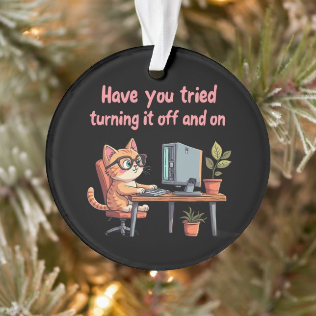 Have You Tried Turning It Off and On Tech Support Ornament (Tree)
