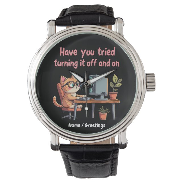 Have You Tried Turning It Off and On Tech Support Watch (Front)