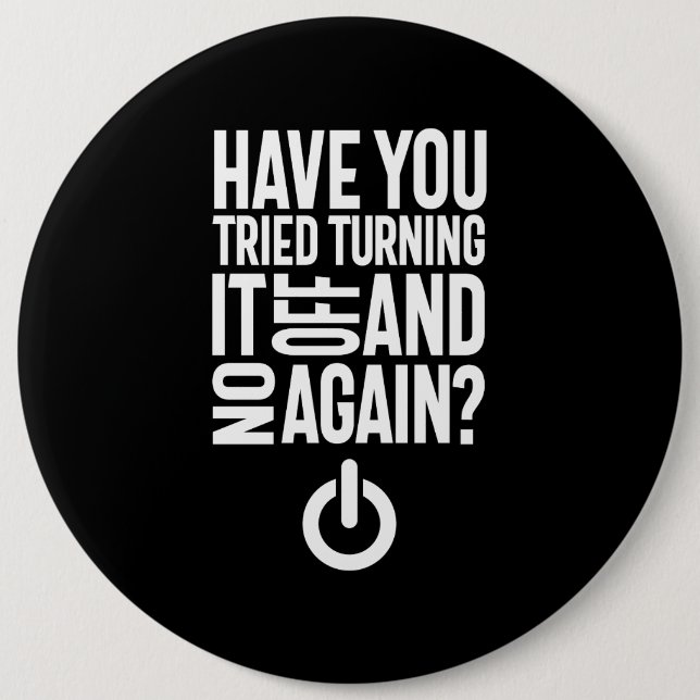 Have You Tried Turning It On and Off Again Button (Front)