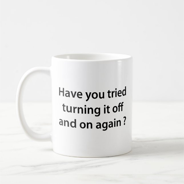 Have You Tried Turning It On And Off Again? Coffee Coffee Mug (Left)