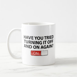Have You Tried Turning It On And Off Again? Coffee Mug