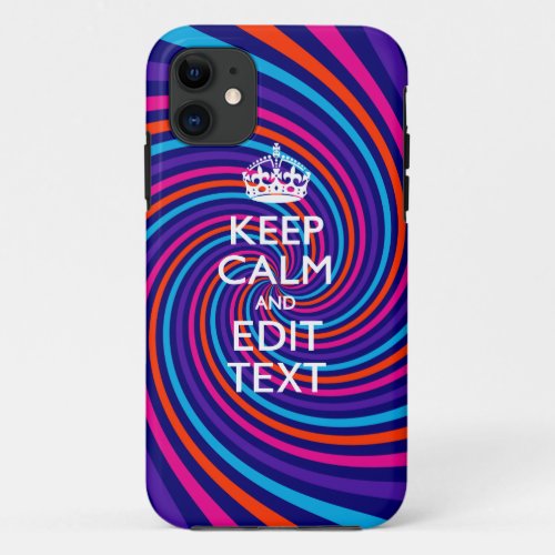Have Your Keep Calm Saying on Multicolored Swirl iPhone 11 Case