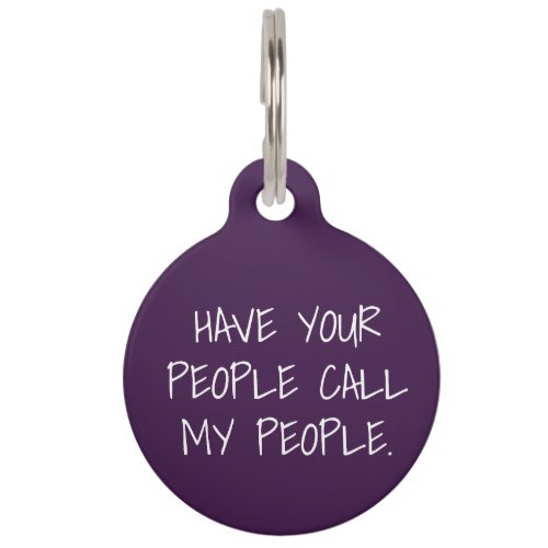 Have Your People Call My People _ personalize me Pet ID Tag