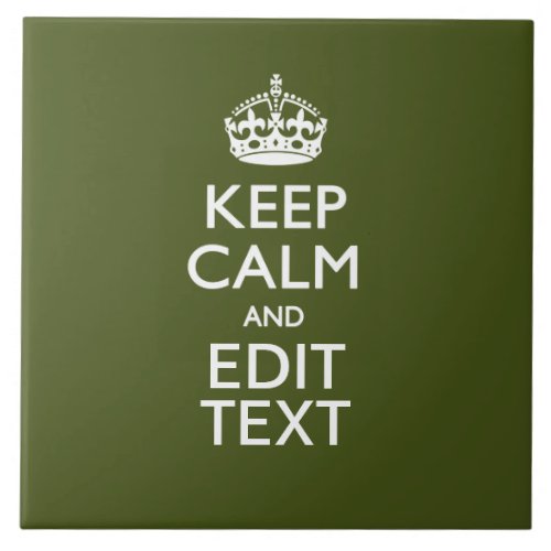 Have Your Text Keep Calm And on Olive Green Ceramic Tile
