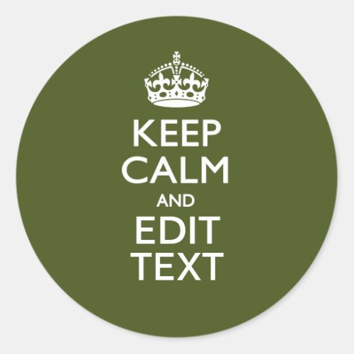 Have Your Text Keep Calm And on Olive Green Classic Round Sticker