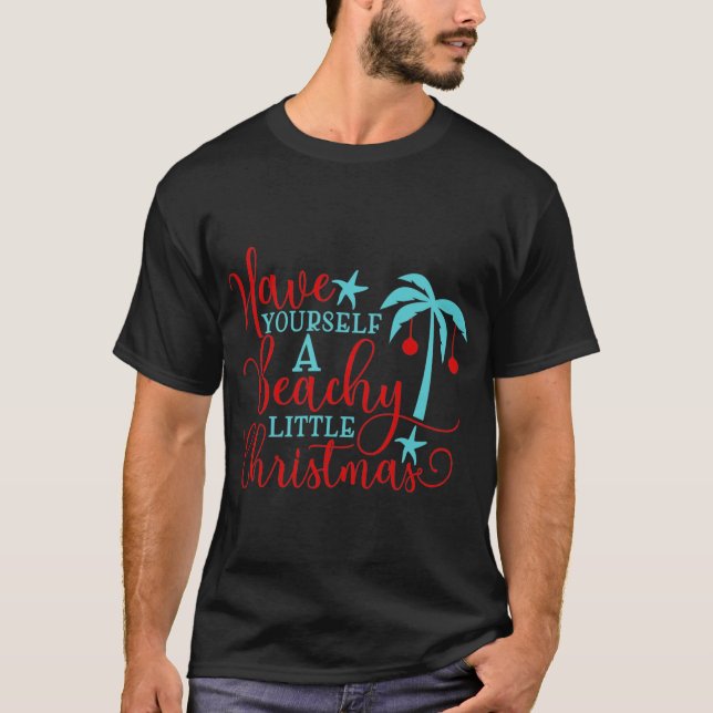Have Yourself a Beachy Little Christmas T-Shirt (Front)