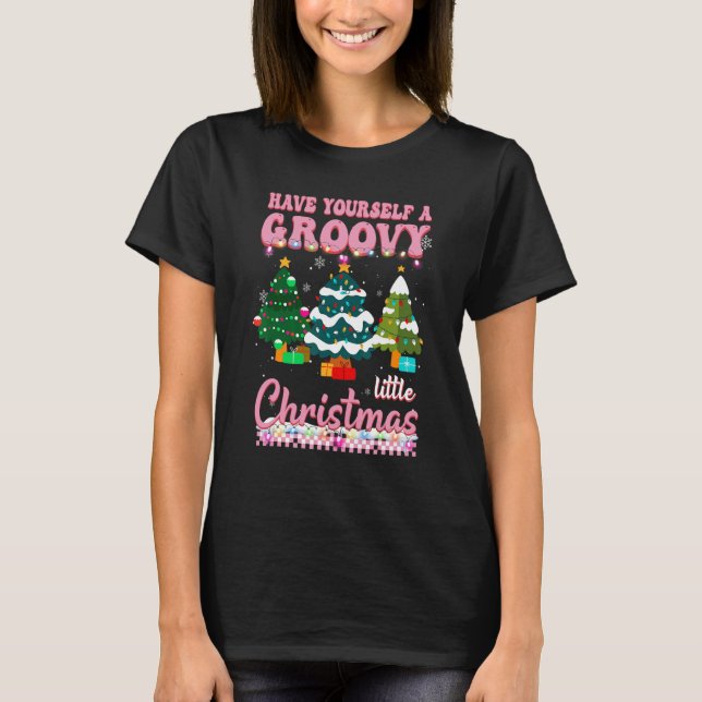 Have Yourself A Groovy Little Christmas Trees Xmas T-Shirt (Front)