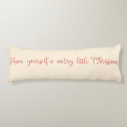 Have Yourself a Merry Little Christmas Body Pillow