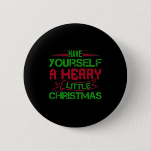 Have Yourself A Merry Little Christmas Button