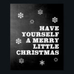 Have Yourself A Merry Little Christmas Chalkboard Poster<br><div class="desc">This fun Christmas printable wall art will be the perfect addition to your home decor during the holiday season for many years. This design features the lyrics "Have yourself a merry little Christmas" in a white font on a black chalkboard background,  with a sprinkling of snowflakes.</div>