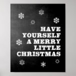 Have Yourself A Merry Little Christmas Chalkboard Poster<br><div class="desc">This fun Christmas printable wall art will be the perfect addition to your home decor during the holiday season for many years. This design features the lyrics "Have yourself a merry little Christmas" in a white font on a black chalkboard background,  with a sprinkling of snowflakes.</div>