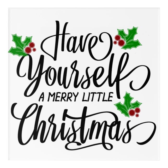 Have Yourself a Merry Little Christmas Holiday Acrylic Print (Front)
