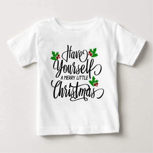 Have Yourself a Merry Little Christmas Holiday Baby T_Shirt