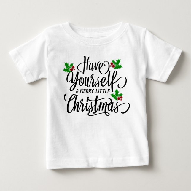 Have Yourself a Merry Little Christmas Holiday Baby T-Shirt (Front)
