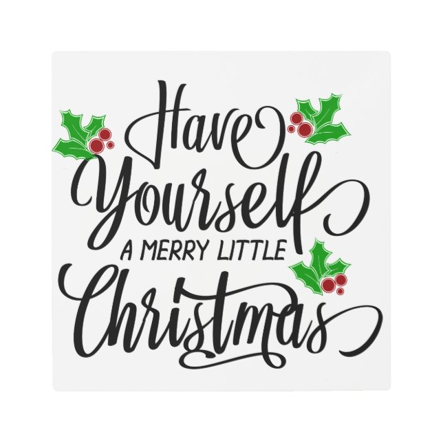 Have Yourself a Merry Little Christmas Holiday Metal Print (Front)