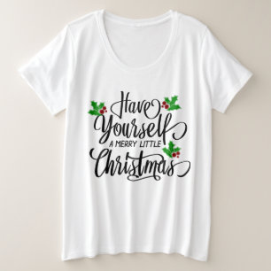 Have Yourself a Merry Little Christmas Holiday Plus Size T-Shirt