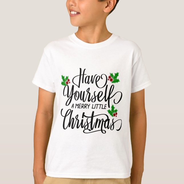 Have Yourself a Merry Little Christmas Holiday T-Shirt (Front)