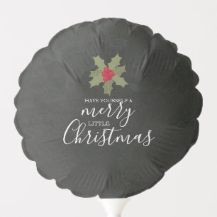 Have Yourself a Merry Little Christmas Holly Slate Balloon
