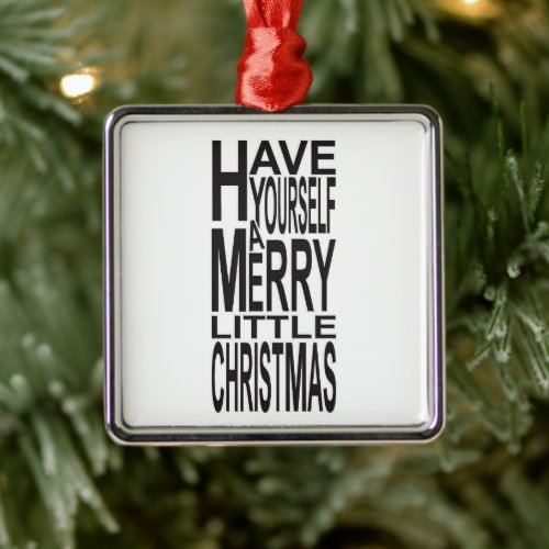 HAVE YOURSELF A MERRY LITTLE CHRISTMAS ORNAMENT