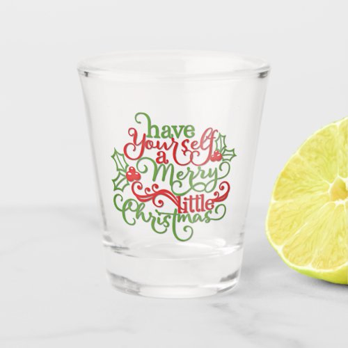 Have Yourself A Merry Little Christmas Shot Glass