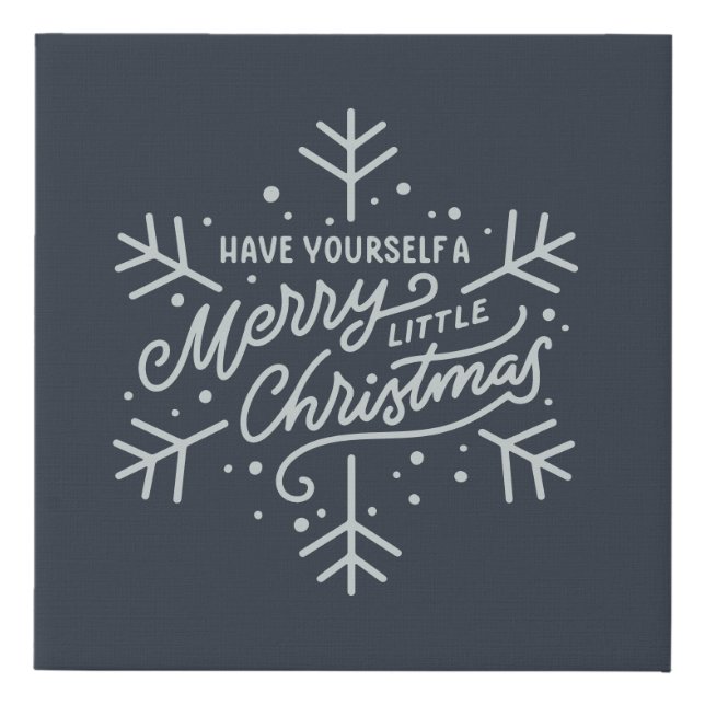 Have Yourself a Merry Little Christmas - Snowflake Faux Canvas Print (Front)