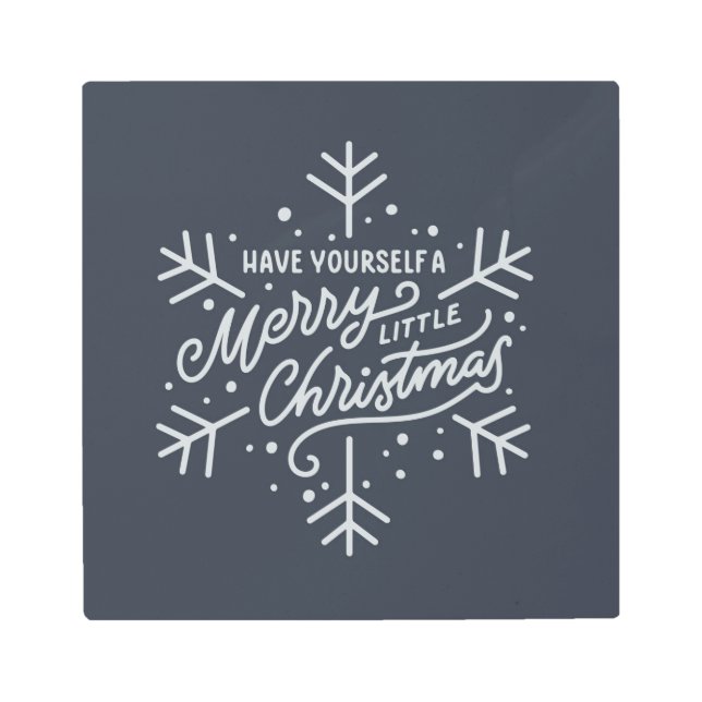 Have Yourself a Merry Little Christmas - Snowflake Metal Print (Front)